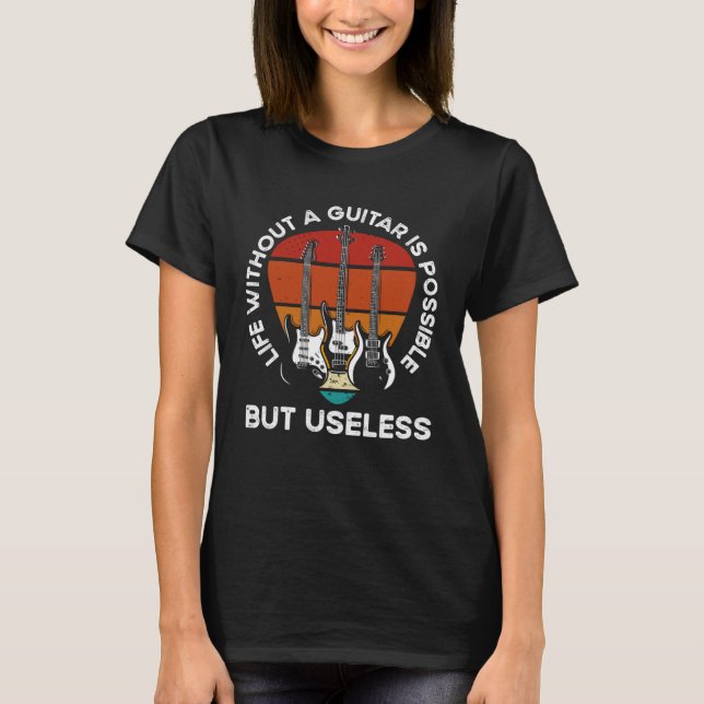 Life Without A Guitar Is Possible But Senseless Gu T Shirt (Framsida)