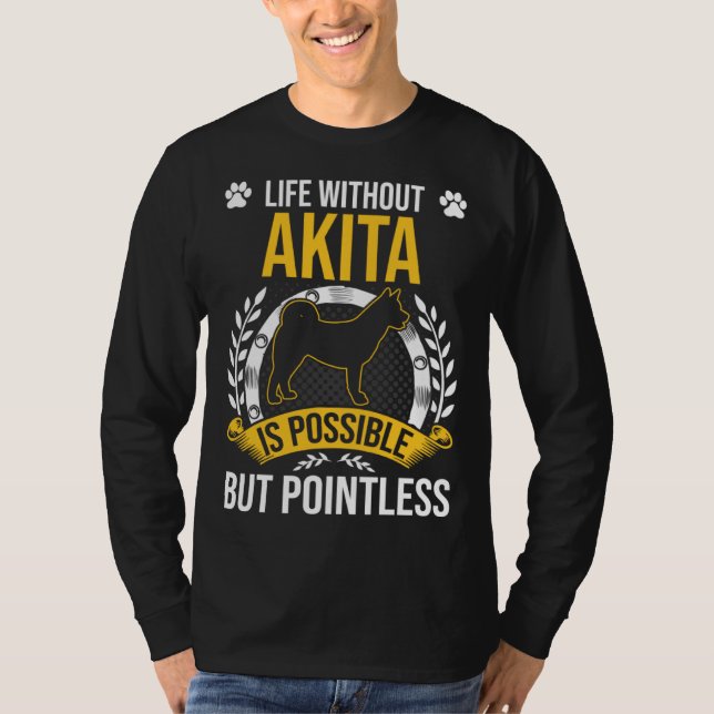 Life Without Akita Is Pointless Dog T Shirt (Framsida)