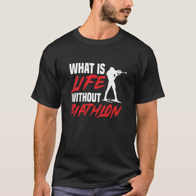 Life Without Biathlon Biathlete Skiing Shooting Sp T Shirt (Framsida)