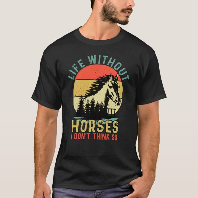 Life without Horse I Don't Think So T Shirt (Framsida)