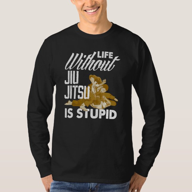 Life Without Jiu Jitsu Is Stupid   Jiu Jitsu T Shirt (Framsida)