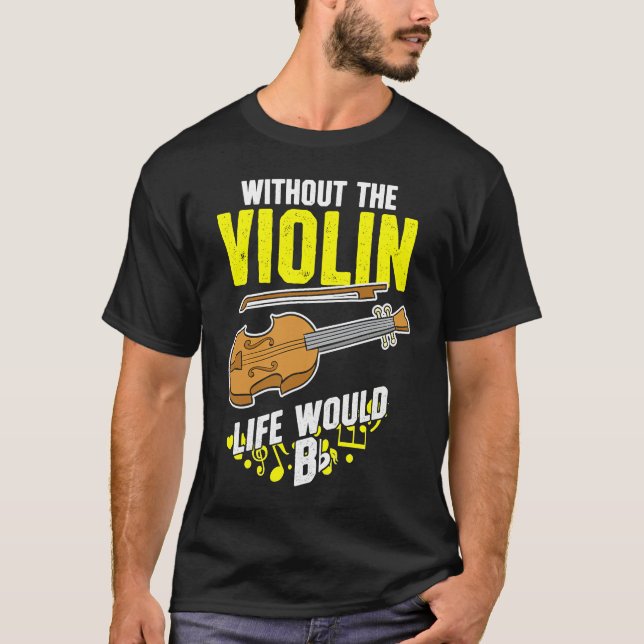 Life Without The Violin Would B Flat T Shirt (Framsida)