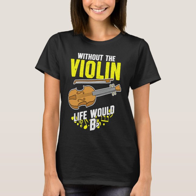 Life Without The Violin Would B Flat T Shirt (Framsida)