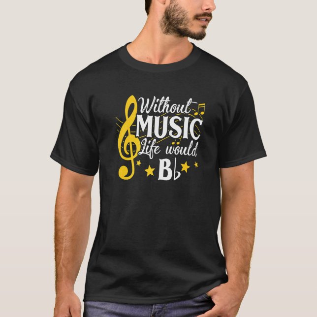 Life Would B Flat Without Music Musical Notes Musi T Shirt (Framsida)