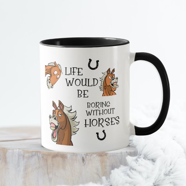 Life Would Be Boring Without Horses Mug Mugg (Life Would Be Boring Without Horses Funny Horse Lover Mug)