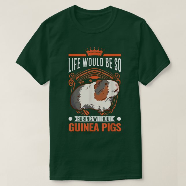 Life Would Be So Boring Without Guinea Pigs 3985  T Shirt (Design framsida)