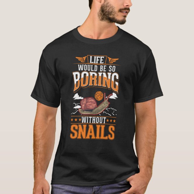 Life would be so boring without Snails T Shirt (Framsida)