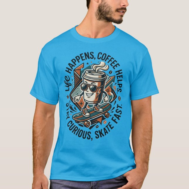 LifeHappensCoffeeHelps Skate Curious Coffee Skater T Shirt (Framsida)