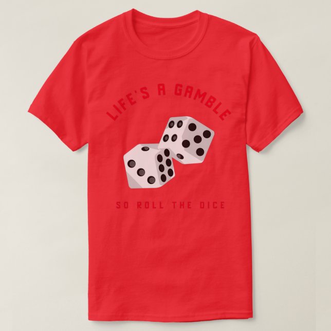 Lifes a Gamble så att Dice rullas T Shirt (Design framsida)