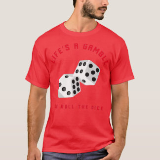 Lifes a Gamble så att Dice rullas T Shirt