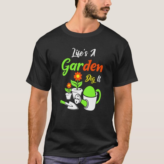 Life's A Garden Dig It Amateur Gardener Gardening T Shirt (Framsida)