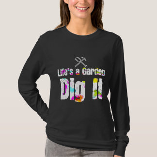 Lifes A Garden Gräver den motivation T Shirt