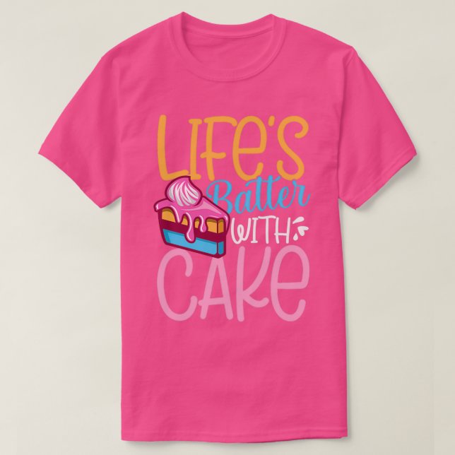 Lifes batter with cake 1 t shirt (Design framsida)