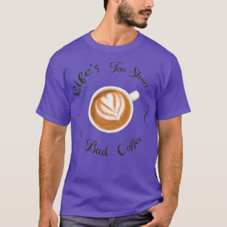 Lifes for kort for Bad Coffee colorful illustrati T Shirt