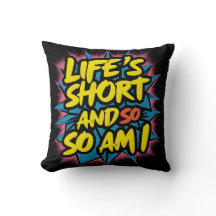 "LIFE'S KORT AND SO AM I" PILLOW