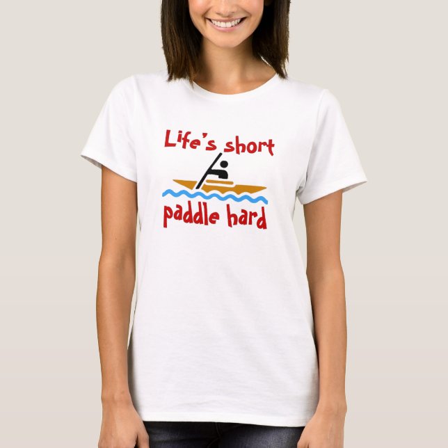 Life's kort, paddle hard T-Shirt (Framsida)