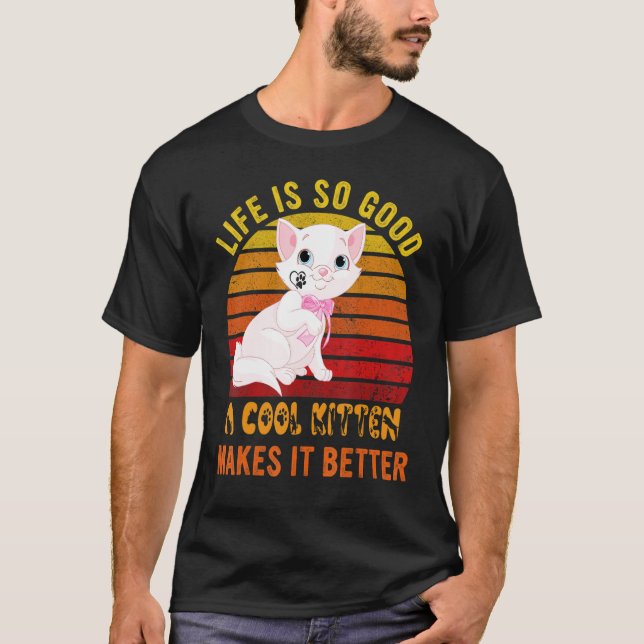 Life's So Good A Cool Kitten Makes It Better Best  T Shirt (Framsida)