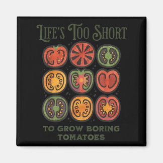 Lifes Too Short to Grow Boring Tomatoes Funny Magnet