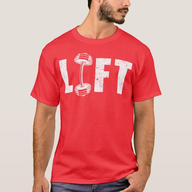 Lift Gym Funny Inspiring Motivational Workout Gift T Shirt (Framsida)