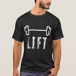 LIFT GYM MOTIVATION AND FITNESS T-Shirt