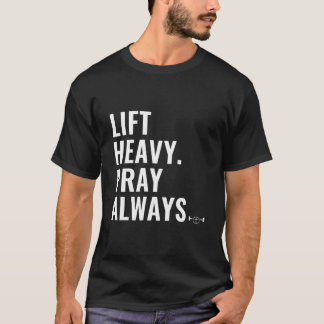 Lift Heavy Pray Always Weight Lifting Christian Fa T Shirt