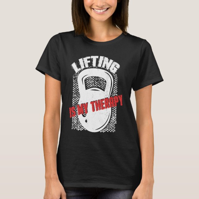 Lifting My Therapy Kettlebell Weightlifting Gym Wo T Shirt (Framsida)