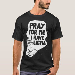 Ligma Disease Pray I har Ligma Praying Lima Medvet T Shirt