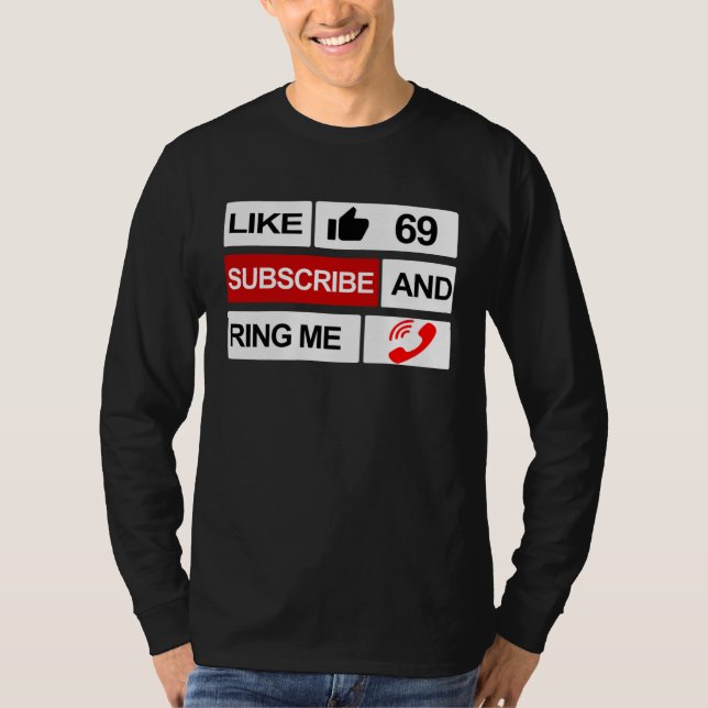 Like 69 Subscribe and Ring Me T Shirt (Framsida)