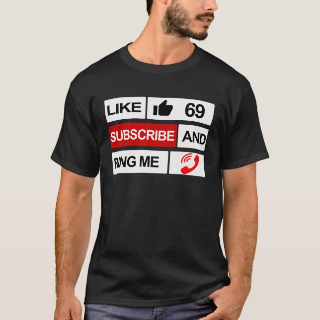Like 69 Subscribe and Ring Me T Shirt (Framsida)