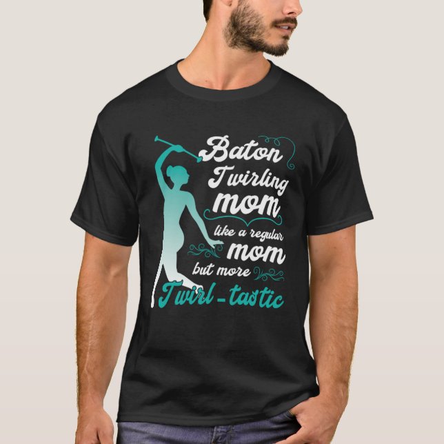 like a regular mom but more Twirl tastic  baton tw T Shirt (Framsida)