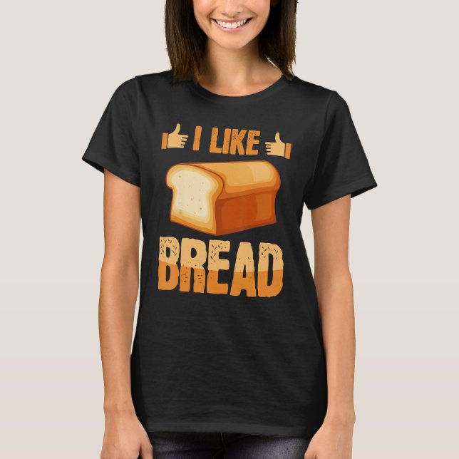 Like Bread Baker Baking Expert Bake  Bakers Graphi T Shirt (Framsida)