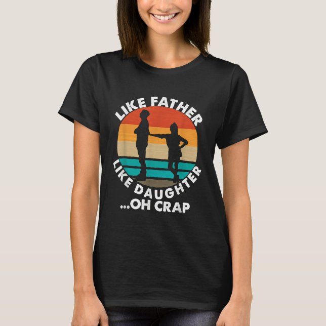 Like Father Like Daughter Oh Crap Fathers Day From T Shirt (Framsida)