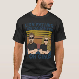 Like Father Like Daughter Oh Crap T Shirt