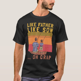 Like Father Like Son Oh Crap Vintage Fishing Fathe T Shirt
