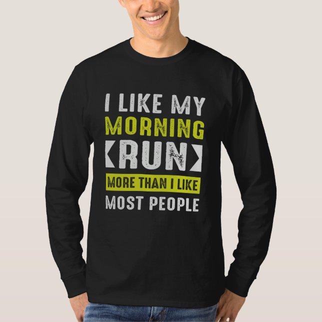 Like My Morning Run More Than Like Most People Run T Shirt (Framsida)