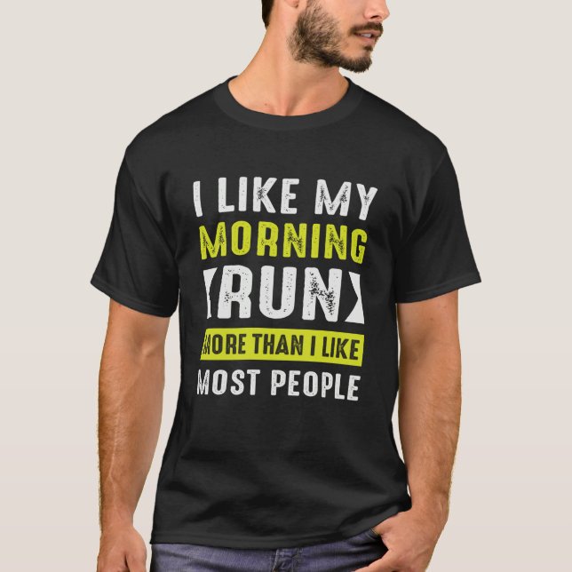 Like My Morning Run More Than Like Most People Run T Shirt (Framsida)