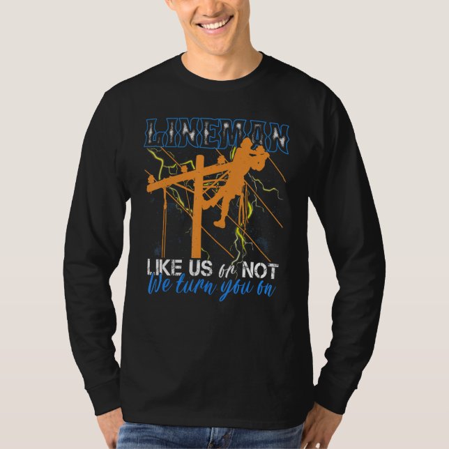 Like Us Or Not We Turn You On Funny Cool Lineman T Shirt (Framsida)