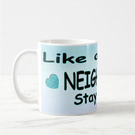 Liksom en bra granne, stanna där borta kaffemugg
