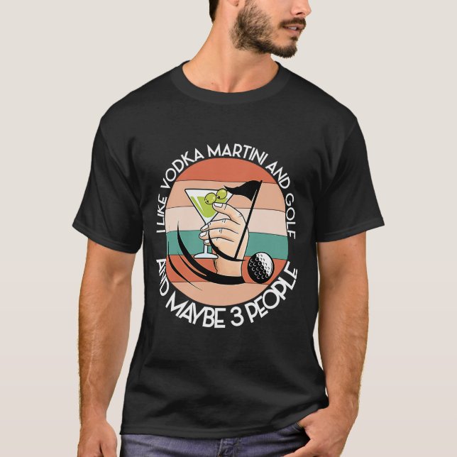 LIKSOM VODKA MARTINI OCH GOLF OCH MAYBE 3 PEROPLE  T SHIRT (Framsida)