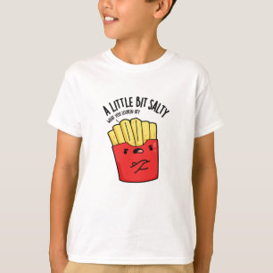 Lil Bit Salty Funny Fries Pun T Shirt