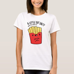 Lil Bit Salty Funny Fries Pun T Shirt