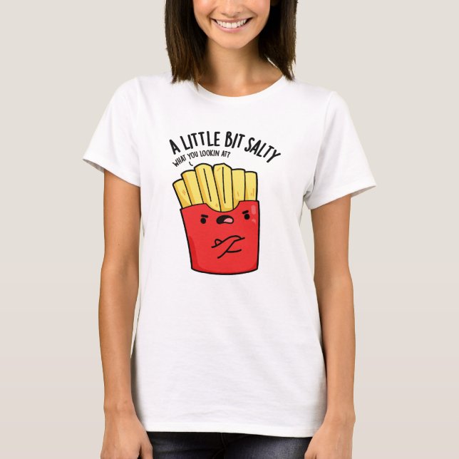Lil Bit Salty Funny Fries Pun T Shirt (Framsida)