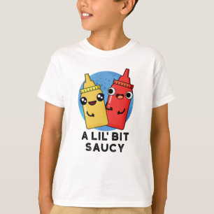 Lil Bit Saucy Funny Sauce Pun T Shirt