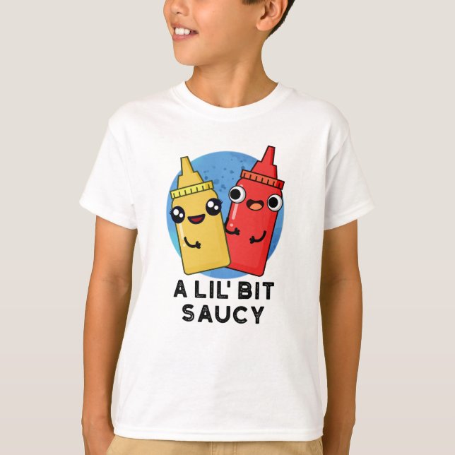 Lil Bit Saucy Funny Sauce Pun T Shirt (Framsida)