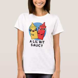 Lil Bit Saucy Funny Sauce Pun T Shirt