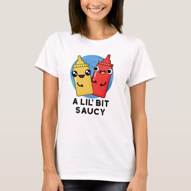 Lil Bit Saucy Funny Sauce Pun T Shirt (Framsida)