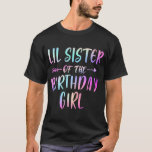 LIL SISTER of the Birthday Girl Tie Dye Colorful B T Shirt<br><div class="desc">LIL SISTER of the Birthday Girl Tie Dye Colorful Bday Party</div>