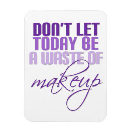 Lila Låt inte idag vara ett slösa av makeup Magnet