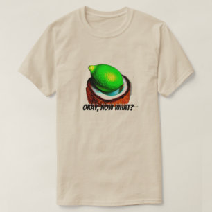 Limes i kokokokosnöt "Okej, vad då?" T Shirt