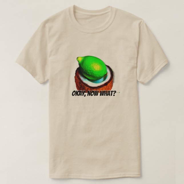 Limes i kokokokosnöt "Okej, vad då?" T Shirt (Design framsida)